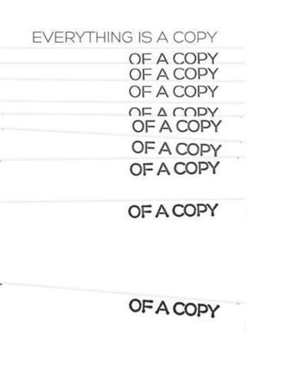Everything is a copy of a copy...