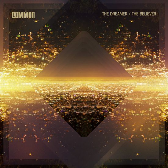 Common - The Dreamer / The Believer