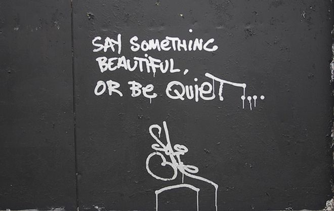Say something beautiful or be quiеt.