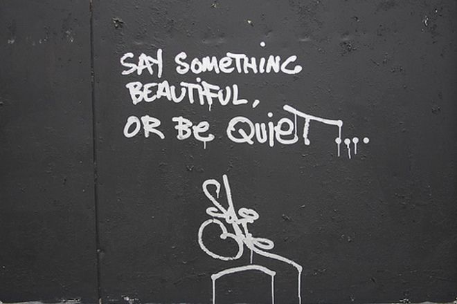 Say something beautiful or be quiet