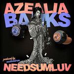 Azealia Banks - Need Some Love