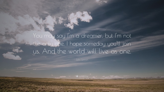 You may say I'm a dreamer, but I'm not the only one